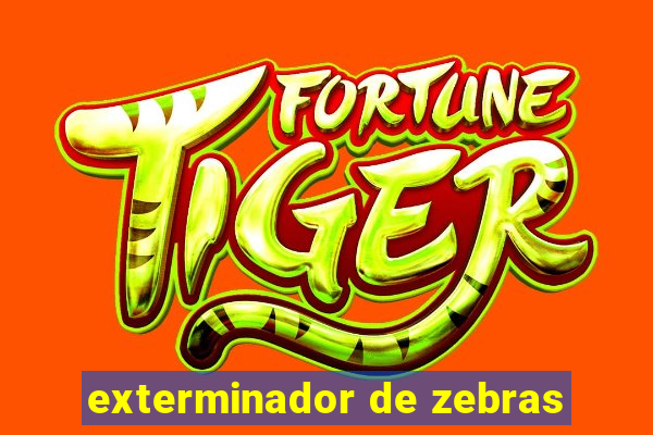 exterminador de zebras